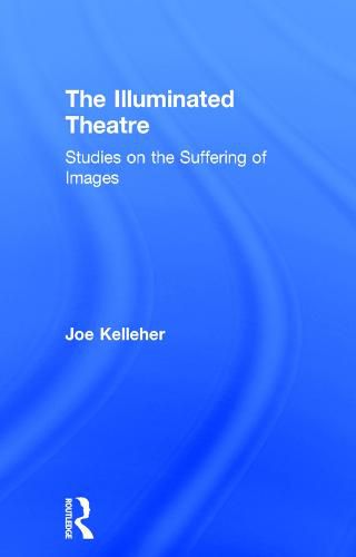 Cover image for The Illuminated Theatre: Studies on the Suffering of Images