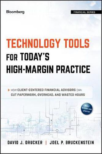 Cover image for Technology Tools for Today's High-Margin Practice: How Client-Centered Financial Advisors Can Cut Paperwork, Overhead, and Wasted Hours