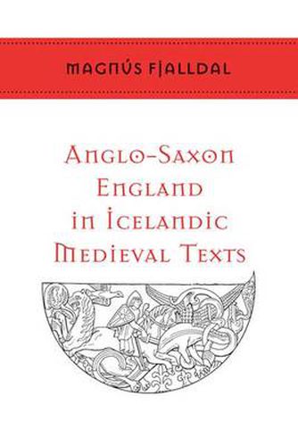 Cover image for Anglo-Saxon England in Icelandic Medieval Texts