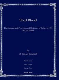 Cover image for Shed Blood: The Massacre and Persecution of Christians in Turkey in 1895 and 1914-1918