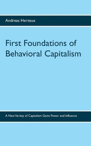 First Foundations of Behavioral Capitalism: A New Variety of Capitalism Gains Power and Influence