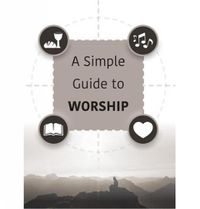 Cover image for A Simple Guide to Worship: Simple Guide