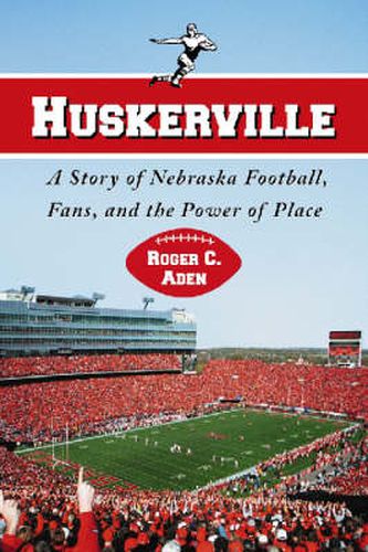 Cover image for Huskerville: A Story of Nebraska Football, Fans, and the Power of Place