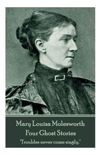 Cover image for Mary Molesworth - Four Ghost Stories: Troubles never come singly.