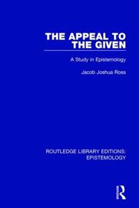 Cover image for The Appeal to the Given: A Study in Epistemology