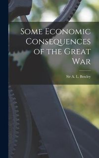 Cover image for Some Economic Consequences of the Great War