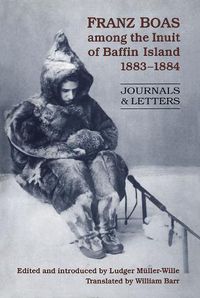 Cover image for Franz Boas among the Inuit of Baffin Island, 1883-1884: Journals and Letters