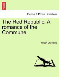 Cover image for The Red Republic. a Romance of the Commune.