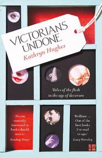 Cover image for Victorians Undone: Tales of the Flesh in the Age of Decorum