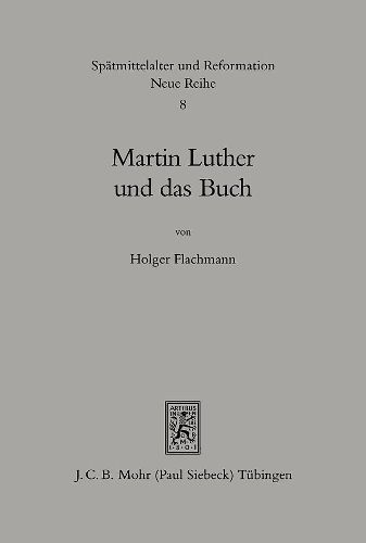 Cover image for Martin Luther und das Buch: Eine historische Studie zur Bedeutung des Buches im Handeln und Denkendes Reformators