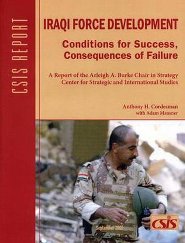 Cover image for Iraqi Force Development: Conditions for Success, Consequences of Failure