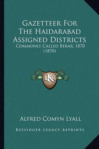 Cover image for Gazetteer for the Haidarabad Assigned Districts: Commonly Called Berar, 1870 (1870)