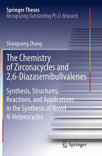 Cover image for The Chemistry of Zirconacycles and 2,6-Diazasemibullvalenes: Synthesis, Structures, Reactions, and Applications in the Synthesis of Novel N-Heterocycles
