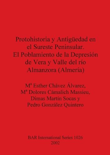 Cover image for Protohistoria y Antiguedad en el Sureste Peninsular. El Poblamiento de la Depresion de Vera y Valle del rio Almanzora (Almeria)