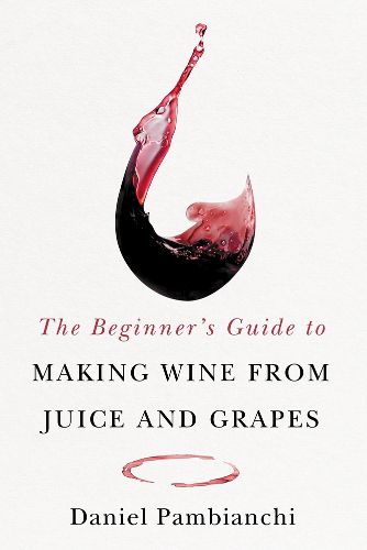 Cover image for The Beginner's Guide to Making Wine From Juice and Grapes