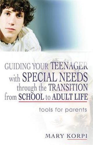 Cover image for Guiding Your Teenager with Special Needs Through the Transition from School to Adult Life: Tools for Parents