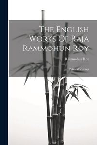 Cover image for The English Works Of Raja Rammohun Roy