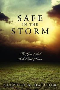 Cover image for Safe In The Storm: The Grace of God, In the Midst of Cancer