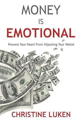 Cover image for Money Is Emotional: Prevent Your Heart from Hijacking Your Wallet