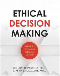 Cover image for Ethical Decision Making: A Guide for Counselors in the 21st Century