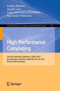 Cover image for High Performance Computing: 5th Latin American Conference, CARLA 2018, Bucaramanga, Colombia, September 26-28, 2018, Revised Selected Papers