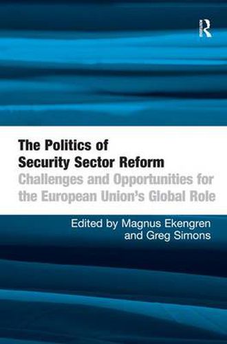 Cover image for The Politics of Security Sector Reform: Challenges and Opportunities for the European Union's Global Role