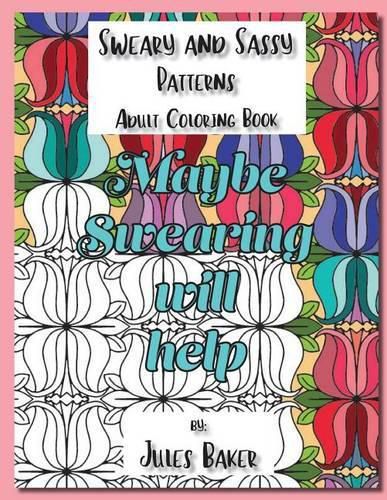 Cover image for Sweary and Sassy Patterns Adult Coloring Book: Sweary and Sassy Patterns to Color