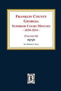 Cover image for Franklin County, Georgia Superior Court Minutes, 1830-1834. (Volume #4)