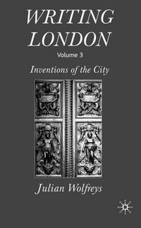 Cover image for Writing London: Volume 3: Inventions of the City