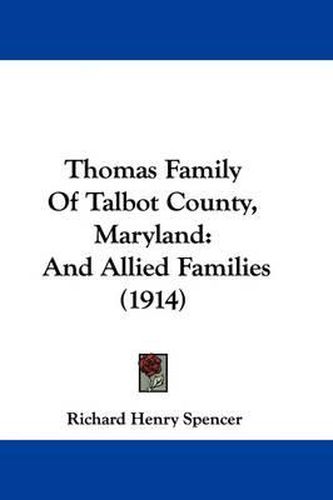 Thomas Family of Talbot County, Maryland: And Allied Families (1914)