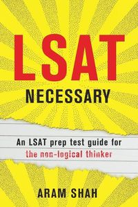 Cover image for LSAT Necessary: An LSAT prep test guide for the non-logical thinker