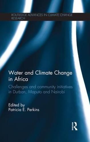 Cover image for Water and Climate Change in Africa: Challenges and Community Initiatives in Durban, Maputo and Nairobi