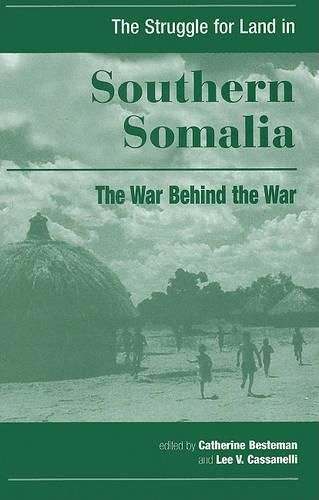 Cover image for The Struggle for Land in Southern Somalia: The War behind the War