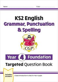 Cover image for New KS2 English Year 4 Foundation Grammar, Punctuation & Spelling Targeted Question Book w/Answers