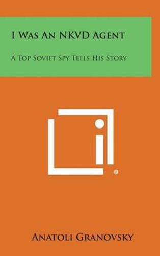 I Was an Nkvd Agent: A Top Soviet Spy Tells His Story