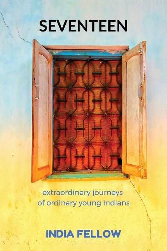 Cover image for Seventeen: extraordinary journeys of ordinary young Indians