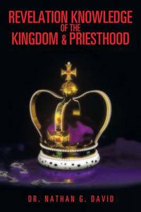 Cover image for Revelation Knowledge of the Kingdom & Priesthood