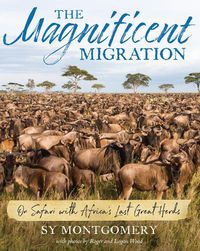 Cover image for Magnificent Migration: On Safari with Africa's Last Great Herds