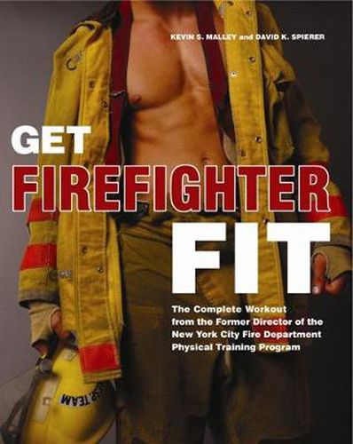 Cover image for Get Firefighter Fit: The Complete Workout from the Former Director of the New York City Fire Department Physical Training