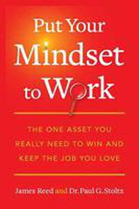 Cover image for Put Your Mindset to Work: The One Asset You Really Need to Win and Keep the Job You Love