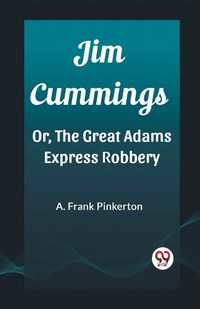 Cover image for Jim Cummings Or, The Great Adams Express Robbery