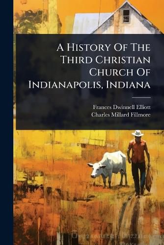 Cover image for A History Of The Third Christian Church Of Indianapolis, Indiana