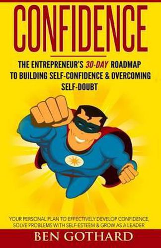 Cover image for Confidence: The Entrepreneur's 30-Day Roadmap to Building Self Confidence & Overcoming Self-Doubt