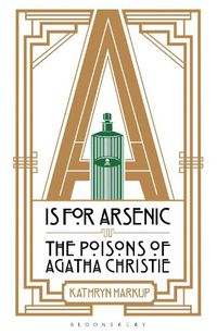 Cover image for A is for Arsenic: The Poisons of Agatha Christie