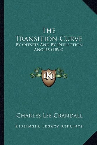 Cover image for The Transition Curve: By Offsets and by Deflection Angles (1893)