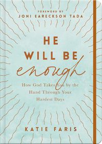 Cover image for He Will Be Enough: How God Takes You by the Hand Through Your Hardest Days