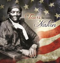Cover image for Tears That Changed a Nation: An Incredible and True Story of Trials, Perseverance, and Hope