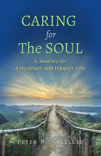 Cover image for Caring for the Soul: The Journey to a Healthier and Happier Life