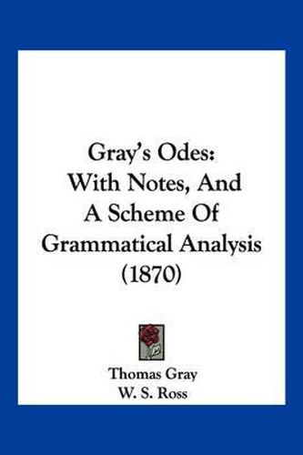 Cover image for Gray's Odes: With Notes, and a Scheme of Grammatical Analysis (1870)