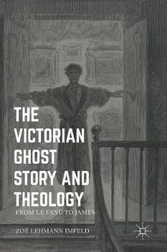 Cover image for The Victorian Ghost Story and Theology: From Le Fanu to James